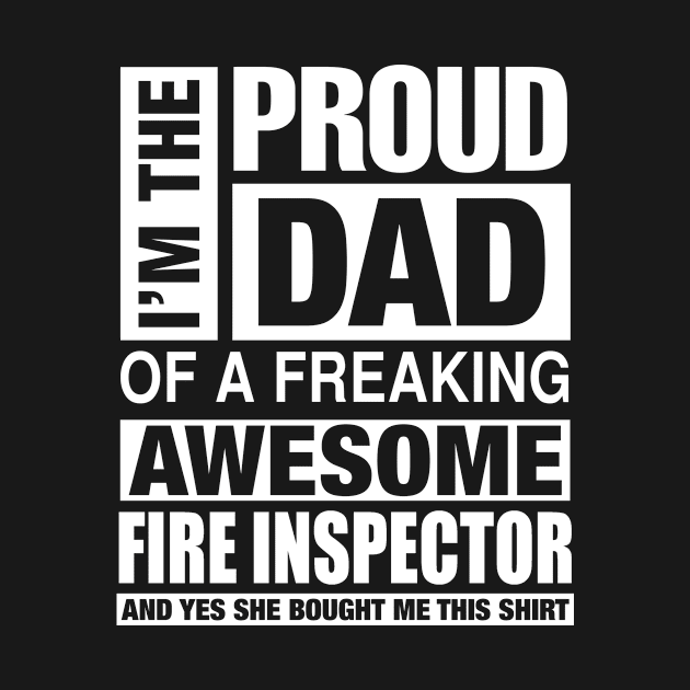 FIRE INSPECTOR Dad - I'm  Proud Dad of Freaking Awesome FIRE INSPECTOR by bestsellingshirts