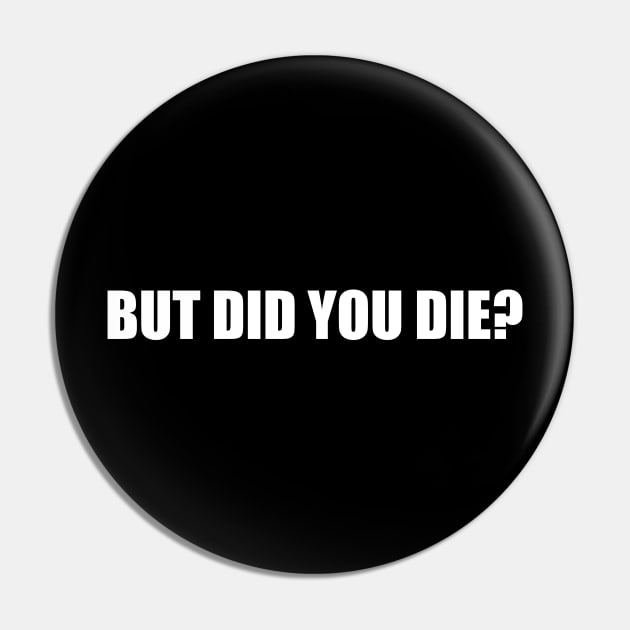 But Did You Die Pin by zofry's life