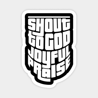 'Shout To God With Joyful Praise' Love For Religion Shirt Magnet