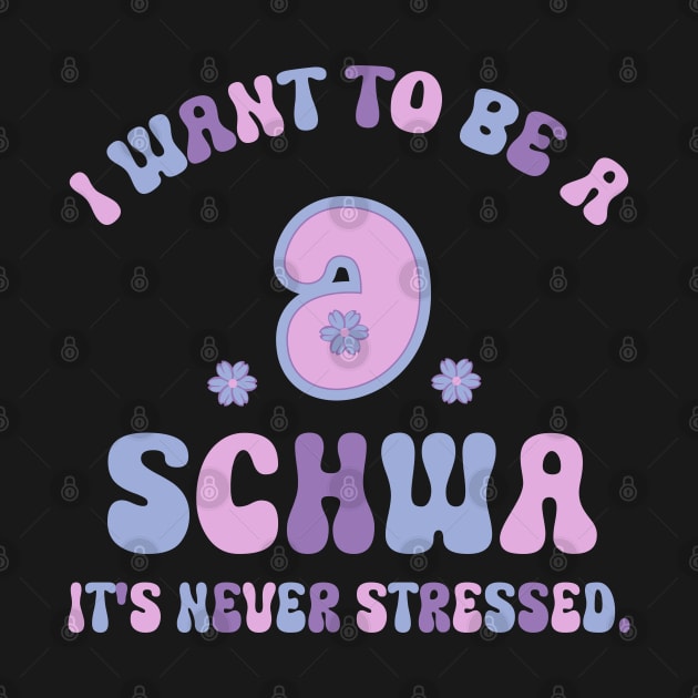 Funny I Want To Be A Schwa It's Never Stressed by WildFoxFarmCo