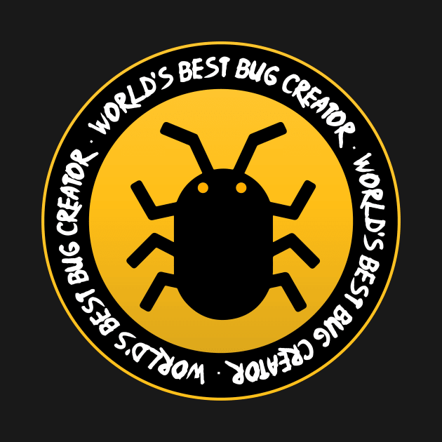 World's Best Bug Creator by Widmore