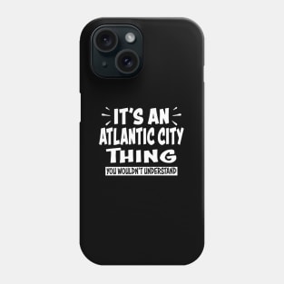 Atlc City Trip Thing You Wouldn'T Understand Phone Case