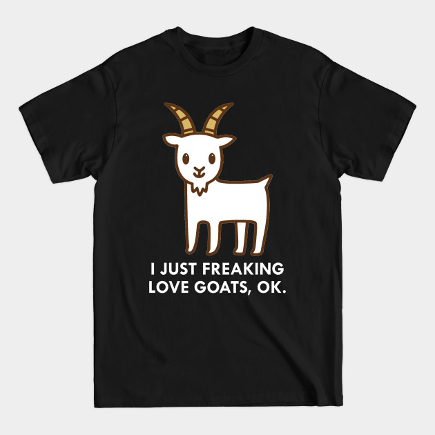 Discover I Just Freaking Love Goats Okay Funny Quote - Funny Saying - T-Shirt