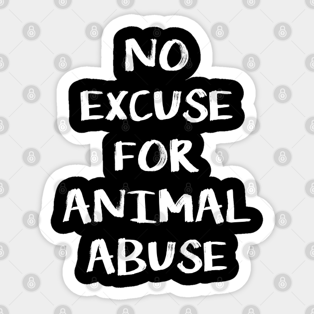 No Excuse for Animal Abuse - Vegan - Sticker | TeePublic No Excuse for Animal Abuse - Vegan - Sticker | TeePublic