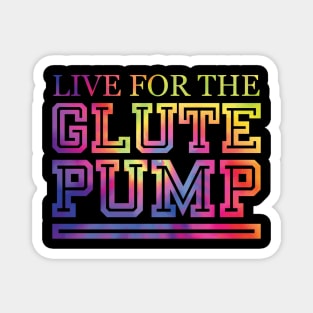 Live For The Glute Pump Magnet