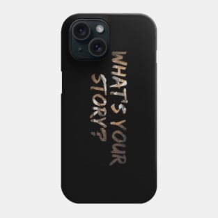 What's your story? Phone Case