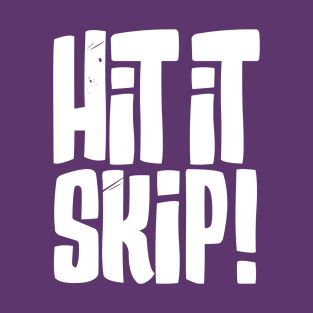 Hit it Skip! T-Shirt