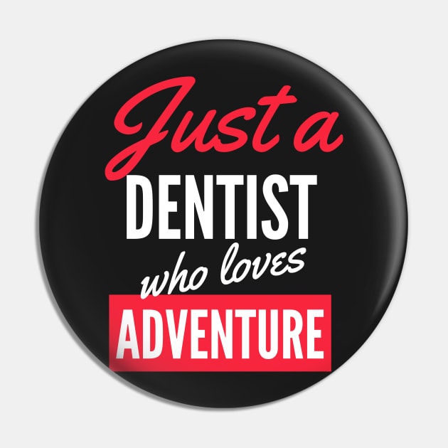 Just A Dentist Who Loves Adventure - Gift For Men, Women, Adventure Lover Pin by Famgift