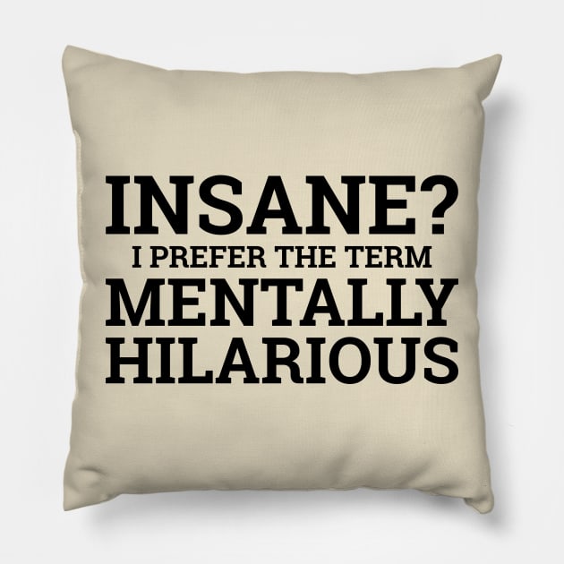 Insane? I Prefer The Term Mentally Hilarious Pillow by PeppermintClover