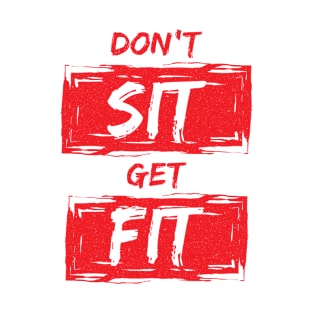 Don't Sit Get Fit T-Shirt