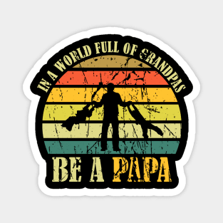 In A World Full Of Grandpas Be A Papa Vintage Magnet