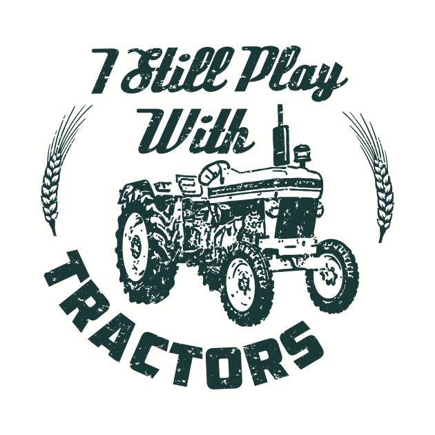 i still play with tractors t shirt