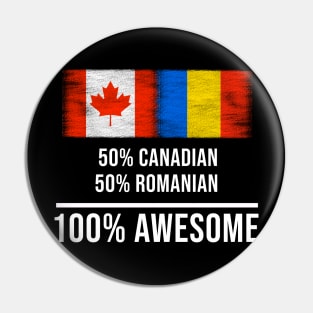 50% Canadian 50% Romanian 100% Awesome - Gift for Romanian Heritage From Romania Pin