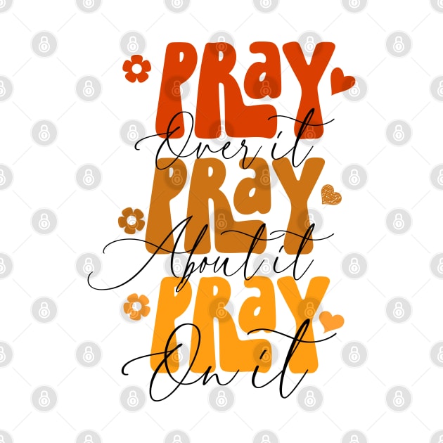 Pray over it, pray about it, pray on it, Christian design by Apparels2022