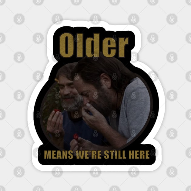 Older Means We're Still Here Magnet by Riverside Market