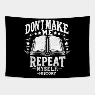 Don't Make Me Repeat Myself - For History Fans & Teachers Tapestry