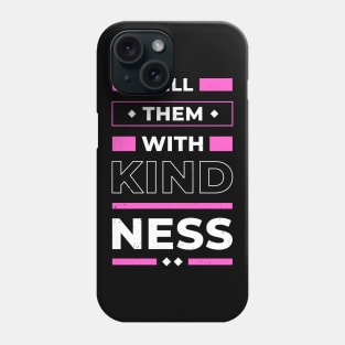 Kill them with Kindness positive Quote Inspiration Phone Case
