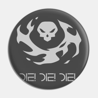 Die! Die! DIe! Pin