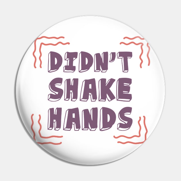 I Didn't Shake Hands Motivational Quotes Quarantine Pin by roykhensin