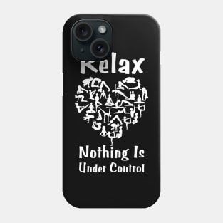 Relax Nothing Is Under Control Phone Case