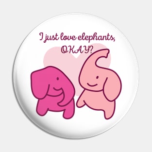 I Just Love Elephants Okay - Cool Elephant Pin