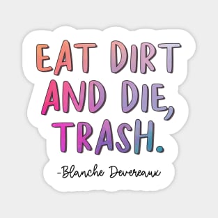 Golden Girls Quote - Blanche Devereaux Eat Dirt Magnet