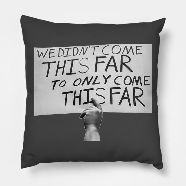 We Didn't Come this Far to Only Come this Far Pillow by Alema Art