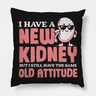 New Kidney Same Old Attitude Pillow