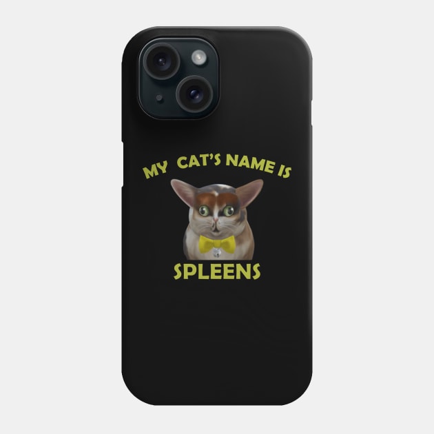 My cats name is spleens Phone Case by Get Yours