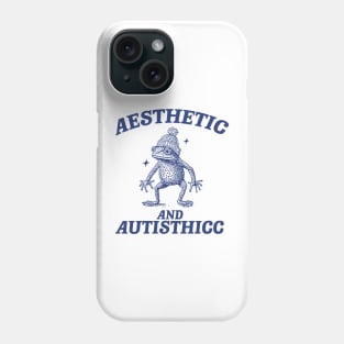 Aesthetic And Autisthicc, Funny Autism Shirt, Frog T Shirt, Dumb Y2k Shirt, Stupid Shirt, Mental Health Cartoon Tee, Silly Meme Shirt, Goofy Phone Case
