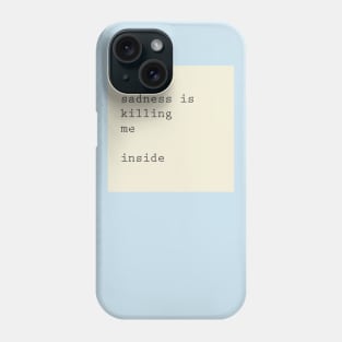 the sadness is killing me inside Phone Case