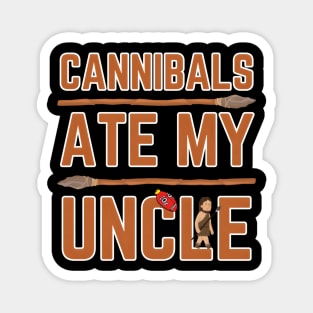 Cannibals Ate My Uncle Magnet