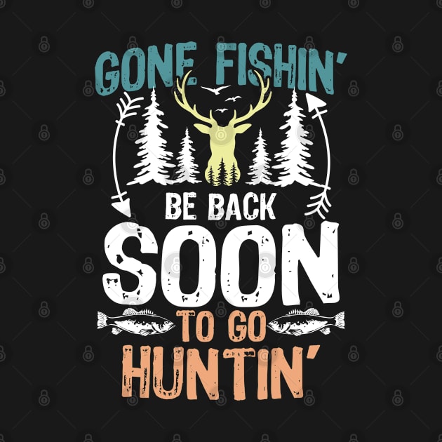 Gone Fishin' Be Back Soon To Go Huntin' by AngelBeez29