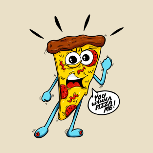 You Wanna Pizza Me! T-Shirt