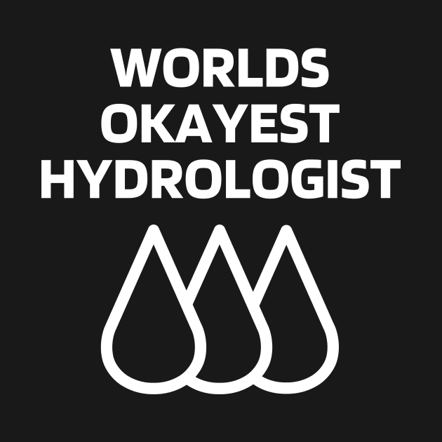 World okayest hydrologist by Word and Saying