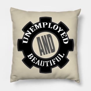 Unemployed And Beautiful Pillow