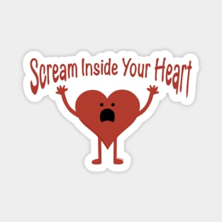 Scream Inside Your Heart Magnet