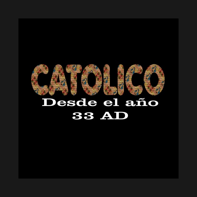 Spanish Catolico Desde 33 AD Catholic Since 33 AD T-Shirt Jesus Crucifix Eucharist Mass 2001 black by hispanicworld