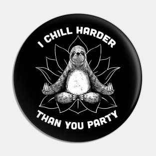 I Chill Harder Than You Party Zen Sloth Meditation Yoga by Tobe Fonseca Pin