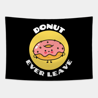 Donut Ever Leave | Cute Donut Pun Tapestry