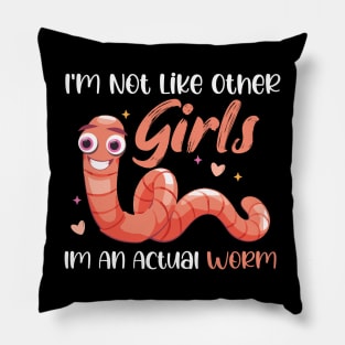 Im Not Like Other Girls Im An Actual Worm Pillow