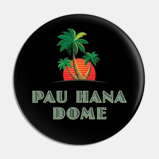 Pau Hana Dome Pin