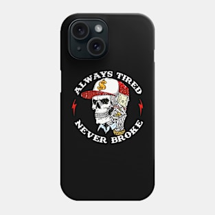 Skull-Always-Tired-Never-Broke (on back) Phone Case