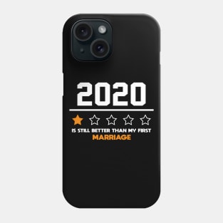 2020 Is Still Better Than My First Marriage Funny Party Gift Phone Case