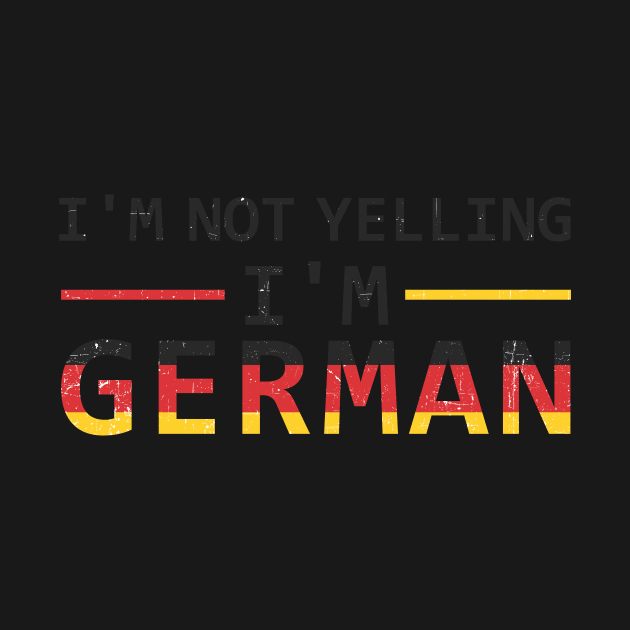 I'm Not Yelling I'm German by SinBle