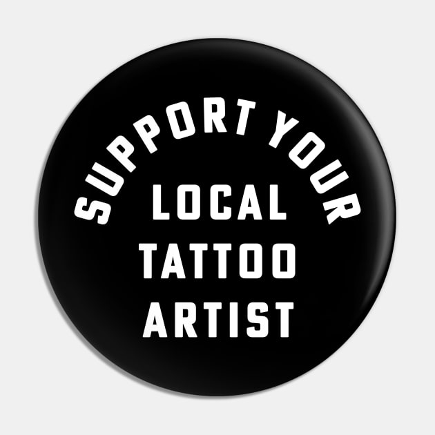 Support Your Local Tattoo Artist Inked Tattoo Style Pin by PodDesignShop