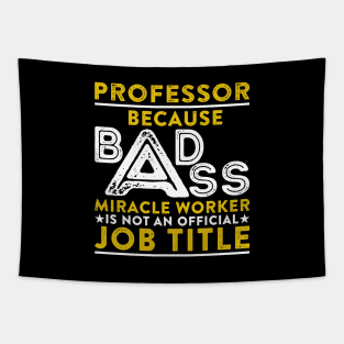 Professor Because Badass Miracle Worker Is Not An Official Job Title Tapestry