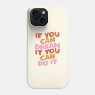 If You Can Dream It You Can Do It by The Motivated Type in Red pink and Peach Phone Case