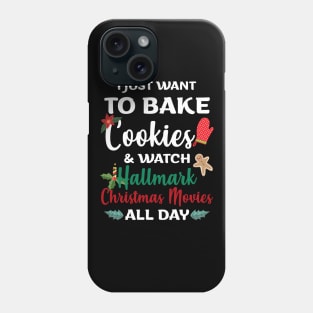 I Just Want to Bake Cookies & Watch Hallmark Movies All Day - Christmas Shirt Hallmark Christmas Movies Phone Case