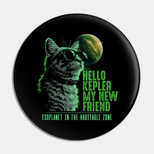 Hello Kepler My New Friend Funny Cat Pin